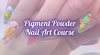 HALO x PIGMENT POWDER NAIL ART ONLINE COURSE